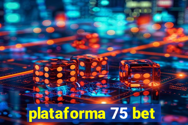 plataforma 75 bet